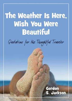 The Weather Is Here, Wish You Were Beautiful: Quotes for the Thoughtful Traveler,Used