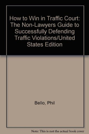 How to Win in Traffic Court: The NonLawyers Guide to Successfully Defending Traffic Violations/United States Edition,Used