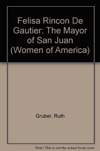 Felisa Rincon De Gautier: The Mayor Of San Juan (Women Of America),Used