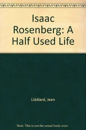 Isaac Rosenberg: The half used life,Used