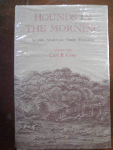 Hounds in the Morning: Sundry Spots of Merry England : Selections from the Sporting Magazine, 17921836,Used