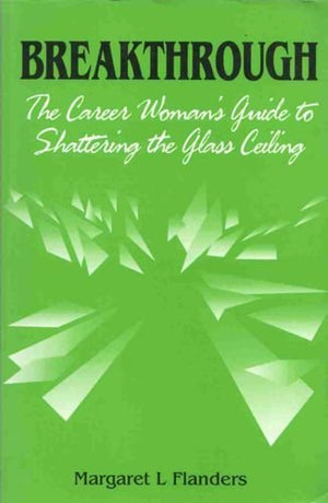 Breakthrough: The Career Women's Guide to Shattering the Glass Ceiling,Used
