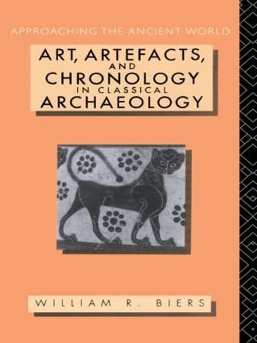 Art, Artefacts and Chronology in Classical Archaeology (Approaching the Ancient World),Used