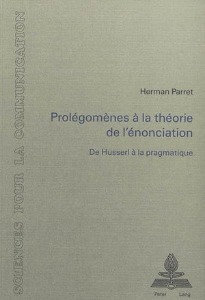 Prolgomnes  la thorie de l'nonciation: De Husserl  la pragmatique (Sciences pour la communication) (French Edition),Used