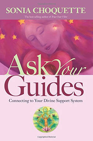 Ask Your Guides: Connecting To Your Divine Support System