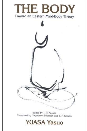 The Body: Toward an Eastern MindBody Theory (Suny Series in Buddhist Studies) (English and Japanese Edition)