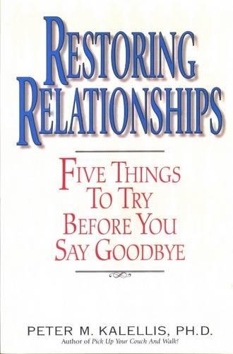 Restoring Relationships: Five Things To Try Before You Say Goodbye,New
