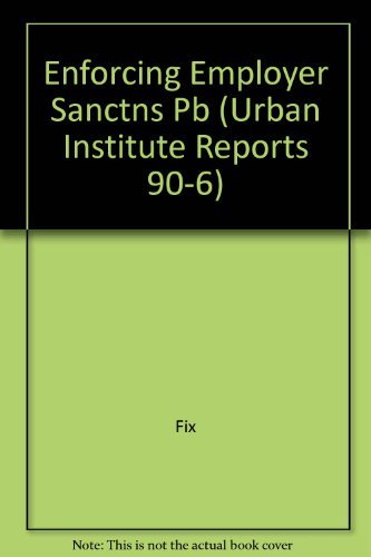 ENFORCING EMPLOYER SANCTIONS (Urban Institute Reports 906),Used