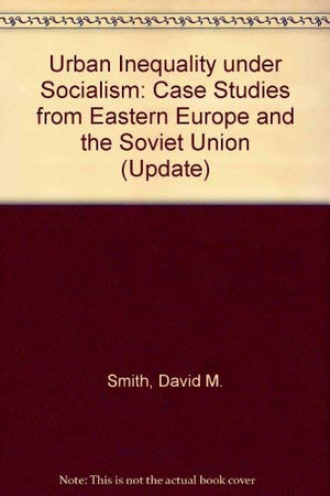 Urban Inequality under Socialism: Case Studies from Eastern Europe and the Soviet Union (Update),Used
