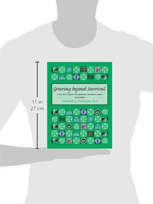 Growing Beyond Survival: A SelfHelp Toolkit for Managing Traumatic Stress, Second Edition,New