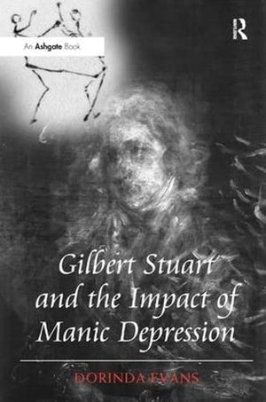 Gilbert Stuart and the Impact of Manic Depression,Used