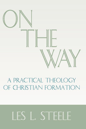 On the Way: A Practical Theology of Christian Formation,New