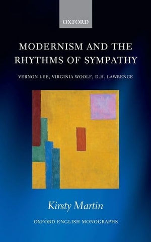 Modernism and the Rhythms of Sympathy: Vernon Lee, Virginia Woolf, D.H. Lawrence (Oxford English Monographs),Used