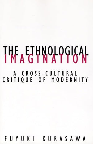 Ethnological Imagination: A Crosscultural Critique Of Modernity (Volume 21) (Contradictions Of Modernity),New