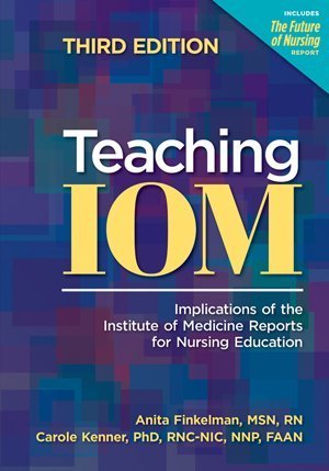Teaching IOM: Implications of the Institute of Medicine Reports for Nursing Education,New