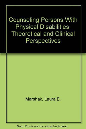 Counseling Persons With Physical Disabilities: Theoretical and Clinical Perspectives,Used