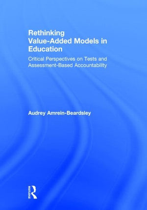 Rethinking ValueAdded Models in Education: Critical Perspectives on Tests and AssessmentBased Accountability,Used