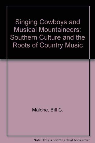 Singing Cowboys and Musical Mountaineers: Southern Culture and the Roots of Country Music,Used