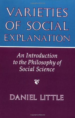 Varieties Of Social Explanation: An Introduction To The Philosophy Of Social Science,New