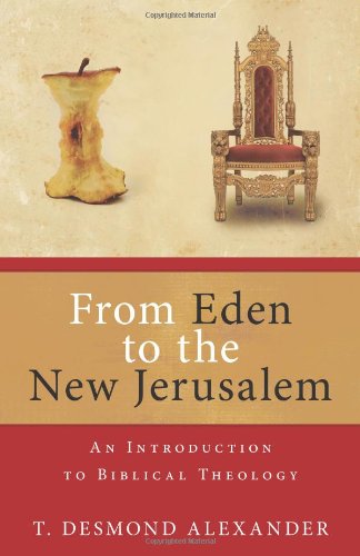 From Eden to the New Jerusalem: An Introduction to Biblical Theology,New