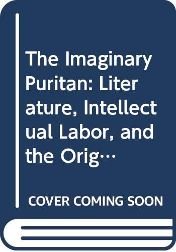 The Imaginary Puritan: Literature, Intellectual Labor, and the Origins of Personal Life (The New Historicism: Studies in Cultura,Used