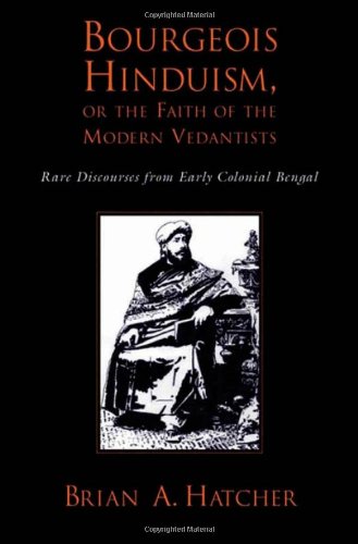 Bourgeois Hinduism, or Faith of the Modern Vedantists: Rare Discourses from Early Colonial Bengal,Used