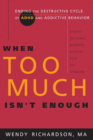 When Too Much Isn't Enough: Ending the Destructive Cycle of AD/HD and Addictive Behavior,Used