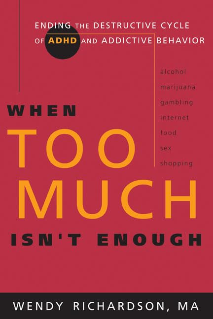 When Too Much Isn't Enough: Ending the Destructive Cycle of AD/HD and Addictive Behavior,Used
