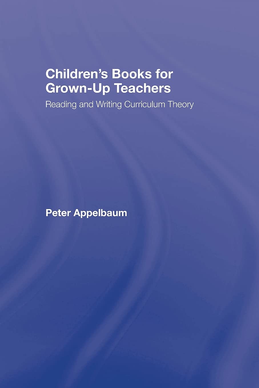 Children'S Books For Grownup Teachers: Reading And Writing Curriculum Theory (Studies In Curriculum Theory Series)