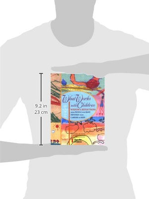 What Works with Children: Wisdom and Reflections from People Who Have Devoted Their Careers to Kids,Used