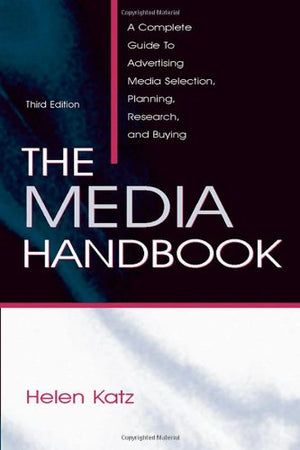 The Media Handbook: A Complete Guide To Advertising Media Selection, Planning, Research, And Buying (Routledge Communication Ser,Used