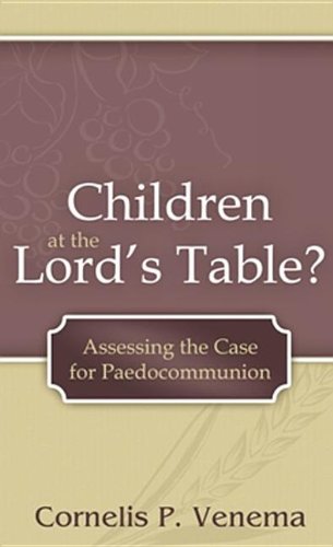 Children at the Lord's Table?: Assessing the Case for Paedocommunion,Used