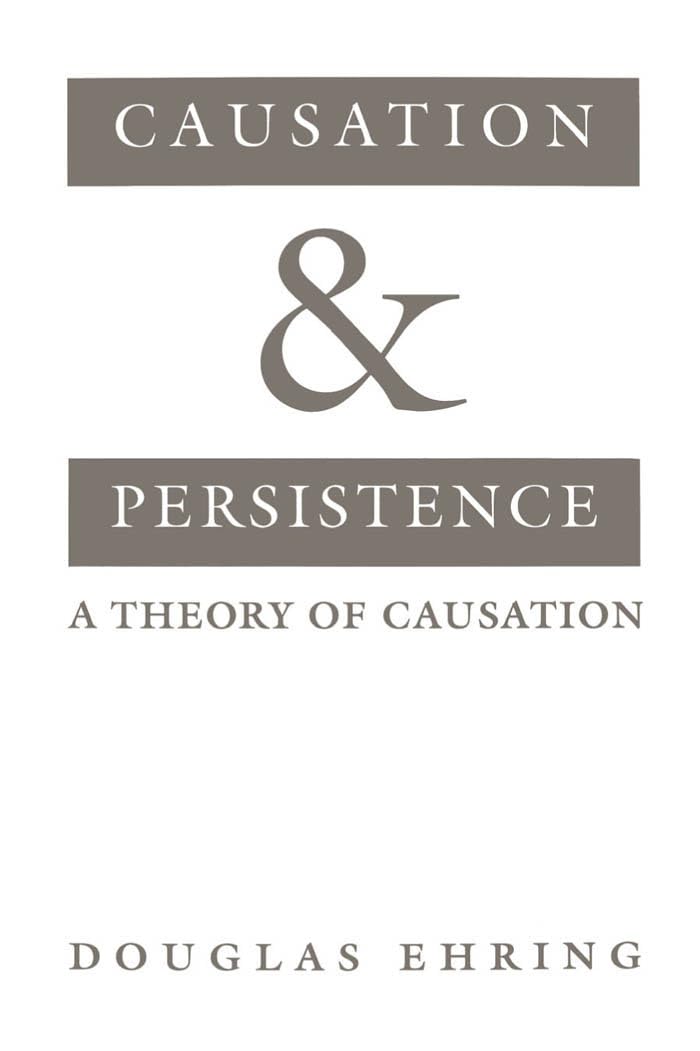 Causation And Persistence: A Theory Of Causation,New