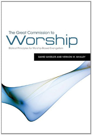 The Great Commission to Worship: Biblical Principles for WorshipBased Evangelism,Used