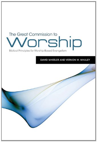 The Great Commission to Worship: Biblical Principles for WorshipBased Evangelism,Used