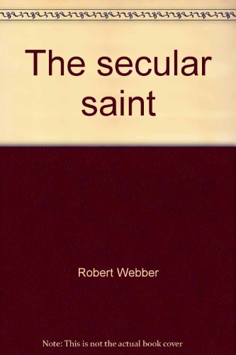 The secular saint: The role of the Christian in the secular world,Used