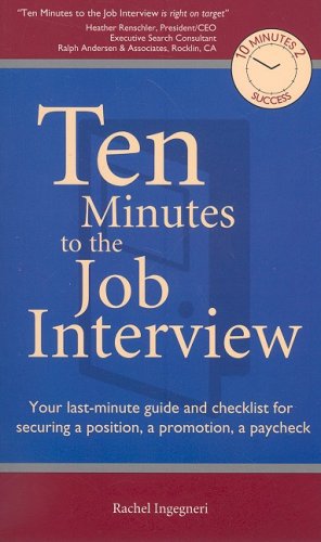 Ten Minutes to the Job Interview: Your Lastminute Guide and Checklist for Securing a Position, a Promotion, a Paycheck,Used
