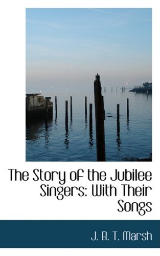 The Story of the Jubilee Singers: With Their Songs (Bibliobazaar Reproduction Series),New