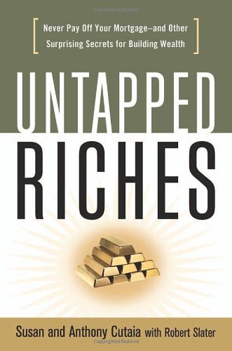 Untapped Riches: Never Pay Off Your Mortgageand Other Surprising Secrets for Building Wealth,Used