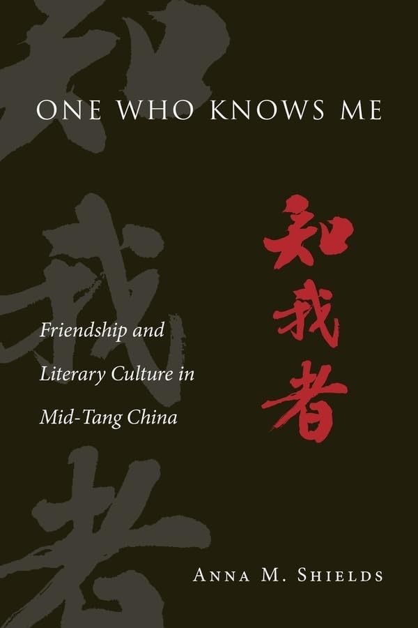One Who Knows Me: Friendship And Literary Culture In Midtang China (Harvardyenching Institute Monograph Series),Used