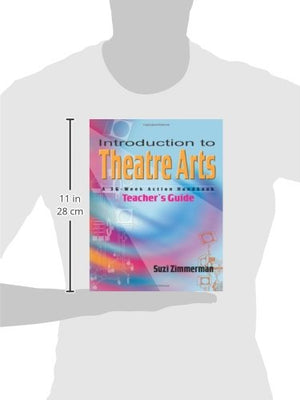 Introduction to Theatre Arts Guide: A 36Week Action Workbook for Middle Grade and High School Students and Teachers,New