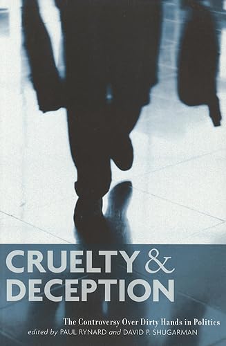 Cruelty and Deception: The Controversy Over Dirty Hands in Politics,Used