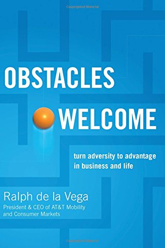 Obstacles Welcome: How to Turn Adversity into Advantage in Business and in Life,New