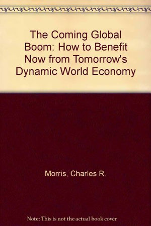 The Coming Global Boom: How to Benefit Now from Tomorrow's Dynamic World Economy,New