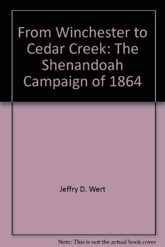 From Winchester To Cedar Creek: The Shenandoah Campaign Of 1864,Used