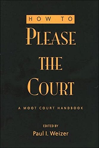How To Please The Court: A Moot Court Handbook (Teaching Texts In Law And Politics),New