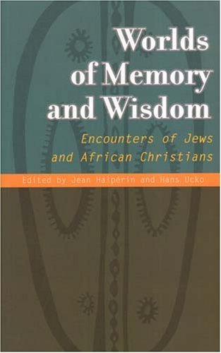 Worlds of Memory and Wisdom: Encounters of Jews and African Christians,Used
