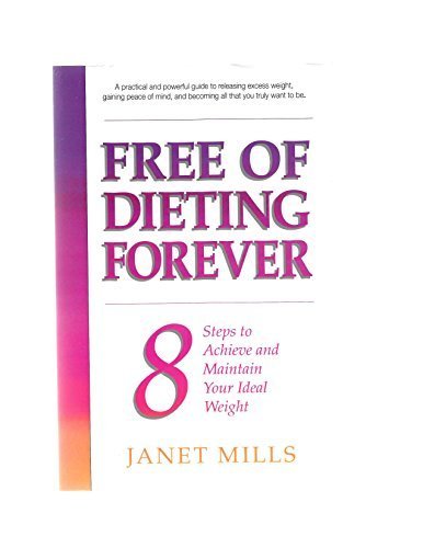 Free of dieting forever: 8 steps to achieve and maintain your ideal weight,Used