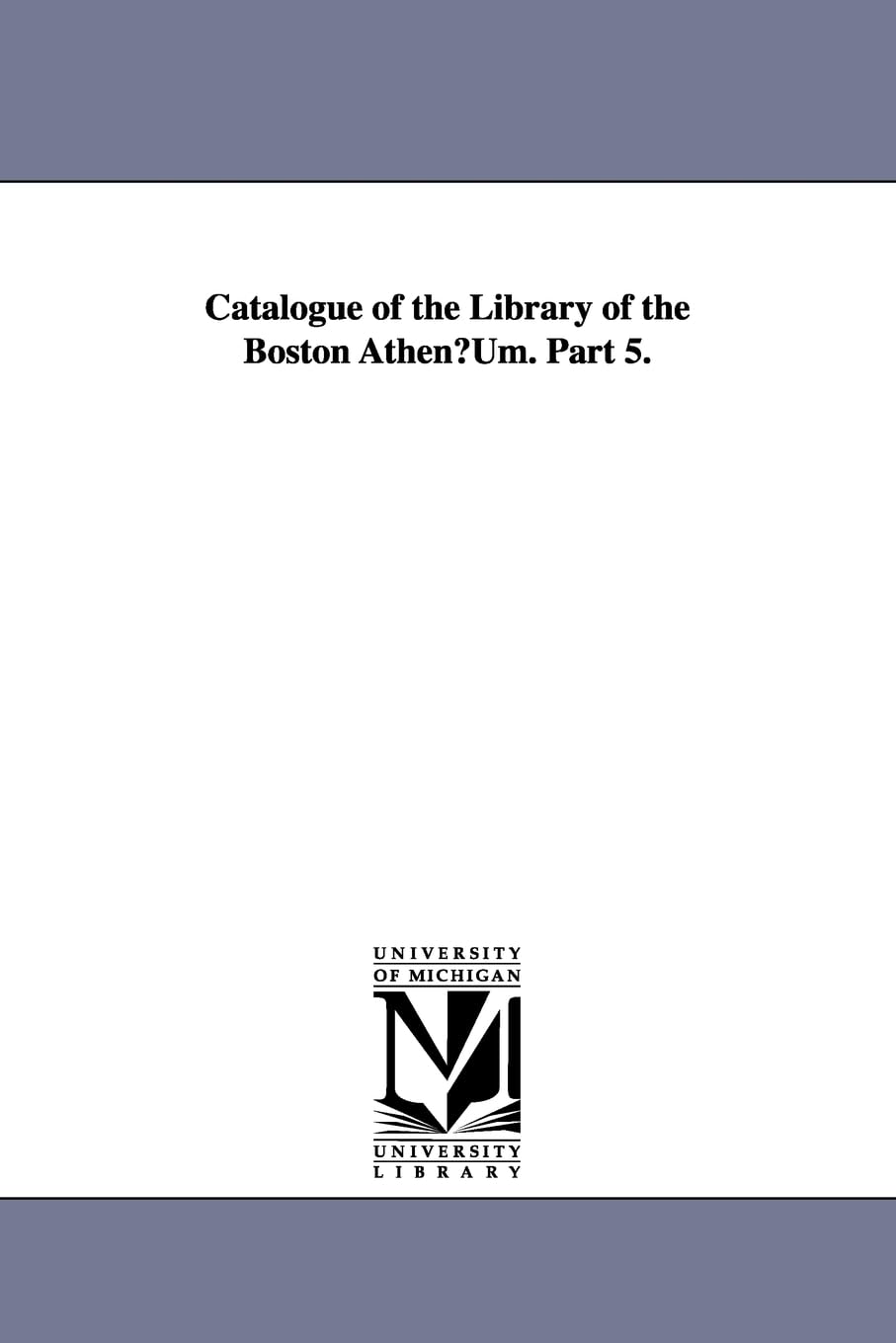 Catalogue Of The Library Of The Boston Athenum.,New