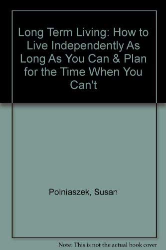 Long Term Living: How to Live Independently As Long As You Can & Plan for the Time When You Can't,Used